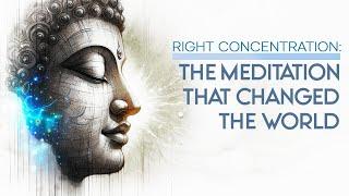 Buddha’s Right Concentration: The Meditation That Changed the World