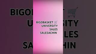 BIGOBASKET  UNIVERSITY SALES SALESACHIN