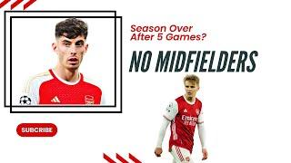 Arsenal Season Over After 5 Games? No Midfielders