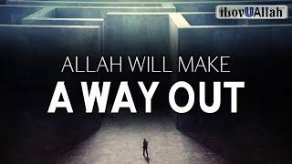 ALLAH WILL MAKE A WAY OUT