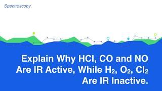 Explain why HCI, CO and NO are IR active, While H2, O2, Cl2 are IR inactive. #Spectroscopy #Physical