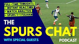 THE SPURS CHAT PODCAST: Full-Time Thoughts: Tottenham 1-1 Fulham: Instant Reaction & Match Analysis