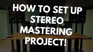 How To Set Up A Stereo Mastering Project!