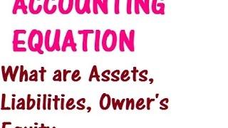 ACCOUNTING EQUATION - What are assets, liabilities, owner's equity
