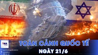 Toàn cảnh Quốc tế 21/6. 15 tiêm kích Israel trút bão lửa xuống Iran, bãi phóng tên lửa bị xóa sổ?