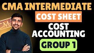 1. Cost sheet | CMA Intermediate Cost Accounting | Group 1