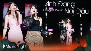 Changg ft. Pia Linh - ANH ĐANG NƠI ĐÂU | LIVE PERFORMANCE | LOVE - Mini Concert