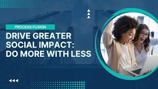 Doing More With Less: Driving Greater Social Impact Series