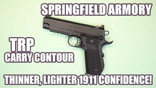 SPRINGFIELD ARMORY 1911 TRP CARRY CONTOUR...THINNER, LIGHTER 1911 CONFIDENCE!