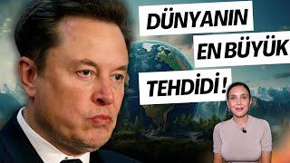 ELON MUSK, DÜNYANIN EN BÜYÜK TEHDİDİNİ AÇIKLADI!