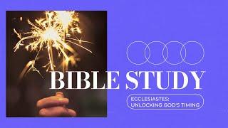 Bible Study // Ecclesiastes: Unlocking God's Timing