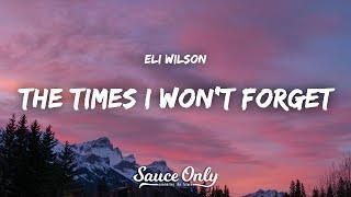 Eli Wilson - The Times I Won't Forget (Lyrics)