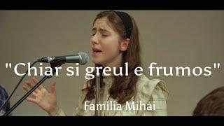 "Chiar si greul e frumos" - Familia Mihai - / Official video 2023