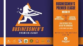 MATCH 14 | BHOPALSUPER KINGS VS ASTITVAENERGIES | BUSINESSMEN’S PREMIER LEAGUE