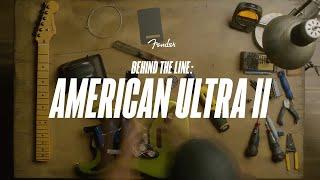 Behind the Line: American Ultra II | Ultra II | Fender