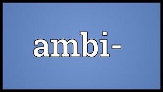 Ambi- Meaning