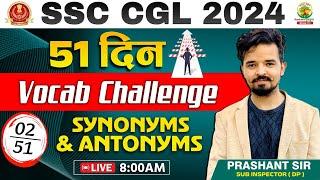 51 दिन Vocab Challenge | Day 02 | Synonyms and Antonyms | SSC CGL, CPO, MTS 2024 | Prashant Sir