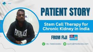 Stem Cell Therapy for Chronic Kidney Disease (CKD) in India | Fiji Patient Testimonial - MedAcess