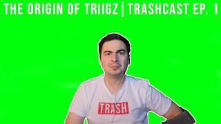 The Origin story of TriiGz | The Trashcast Ep. 1