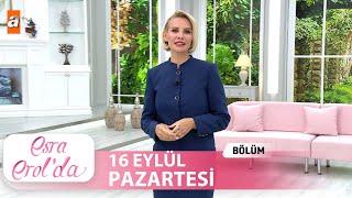 Esra Erol'da 16 Eylül 2024 | Tek Parça