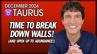 Taurus December 2024: Break Down Walls (And Open Up to Abundance!)