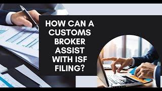 How Can a Customs Broker Assist with ISF Filing?