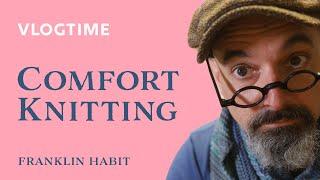 Vlogtime: Comfort Knitting in Uncomfortable Times