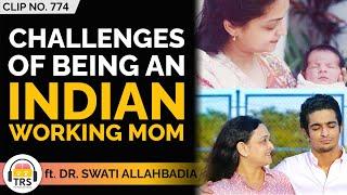 Challenges Of Being An INDIAN Working Mom ft. Dr. Swati Allahbadia | TRS Clips