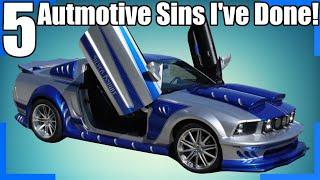 5 Automotive Sins I've Committed!