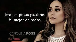 La mejor de todas | Carolina Ross ( LETRA )