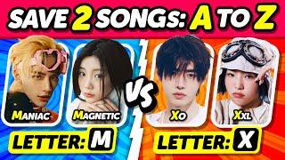 SAVE 2 KPOP SONGS FROM A TO Z : ️ SONGS VS ️ SONGS  ANSWER - KPOP QUIZ 