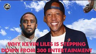 why is Kevin Liles leaving 300 entertainment ?