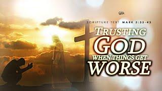 Trusting God When Things Get Worse | W. Michael Martin