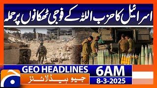 Israel attacks Hezbollah military bases | Geo News 6 AM Headlines (8th March  2025)