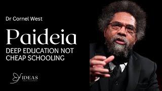 Paideia: Deep Education not Cheap Schooling – Prof. Cornel West