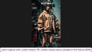 Learn capcut with Juleen lesson 79: create videos about people in the future 2049