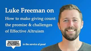 Luke Freeman on how to make giving count: the promise & challenges of Effective Altruism