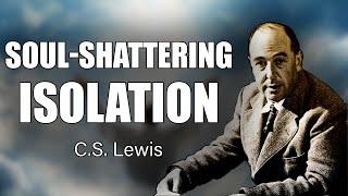 CS Lewis Reveals: God Is Isolating You for a Critical Reason—Don’t Ignore It!