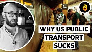 Why Does US Public Transport Suck So Bad?