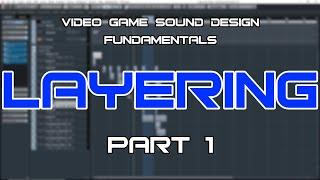 Video Game Sound Design Fundamentals Series Part 1: Layering