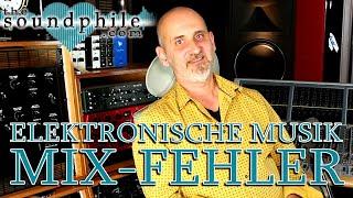 10 Mixing-Fehler bei elektronischer Musik - Workshop/Tutorial (The Soundphile)