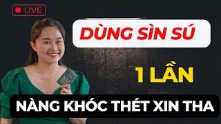  [Trực Tiếp]  Dùng SÌN SÚ 1 LẦN Nàng KHÓC THÉT XIN THA | Thanh Nga Official