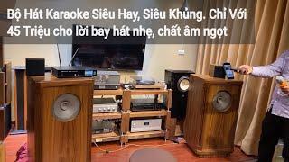 Bộ Hát Karaoke Siêu Hay, Siêu Khủng. Chỉ Với 45 Triệu cho lời bay hát nhẹ, chất âm ngọt.