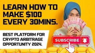 LEARN HOW TO MAKE $100 EVERY 30MINS BEST PLATFORM FOR CRYPTO ARBITRAGE OPPORTUNITY 2024.