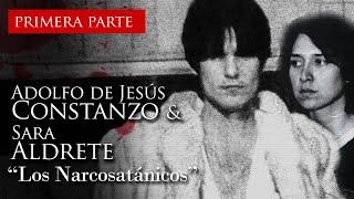 ADOLFO DE JESÚS CONSTANZO & SARA ALDRETE - "LOS NARCOSATÁNICOS" (PRIMERA PARTE)