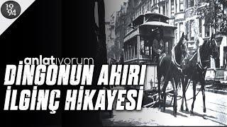 DİNGONUN AHIRI DEYİMİNİN İLGİNÇ HİKAYESİ | anlatıyorum | 12. BÖLÜM