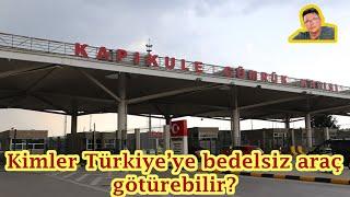 Kimler Türkiye’ye bedelsiz araç götürebilir?Sila Yolu Haberleri.