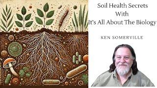 Soil Biology Secrets with Ken from It’s All About the Biology