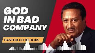 God in Bad Company - Pastor CD Brooks