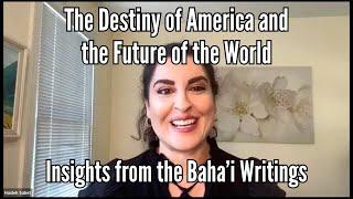 The Destiny of America and the Future of the World: Insights from the Baha’i Writings